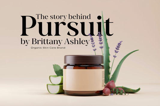 The Story Behind Pursuit by Brittany Ashley: A Journey of Healing Through Organic Skincare